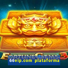 66vip.com plataforma de jogos